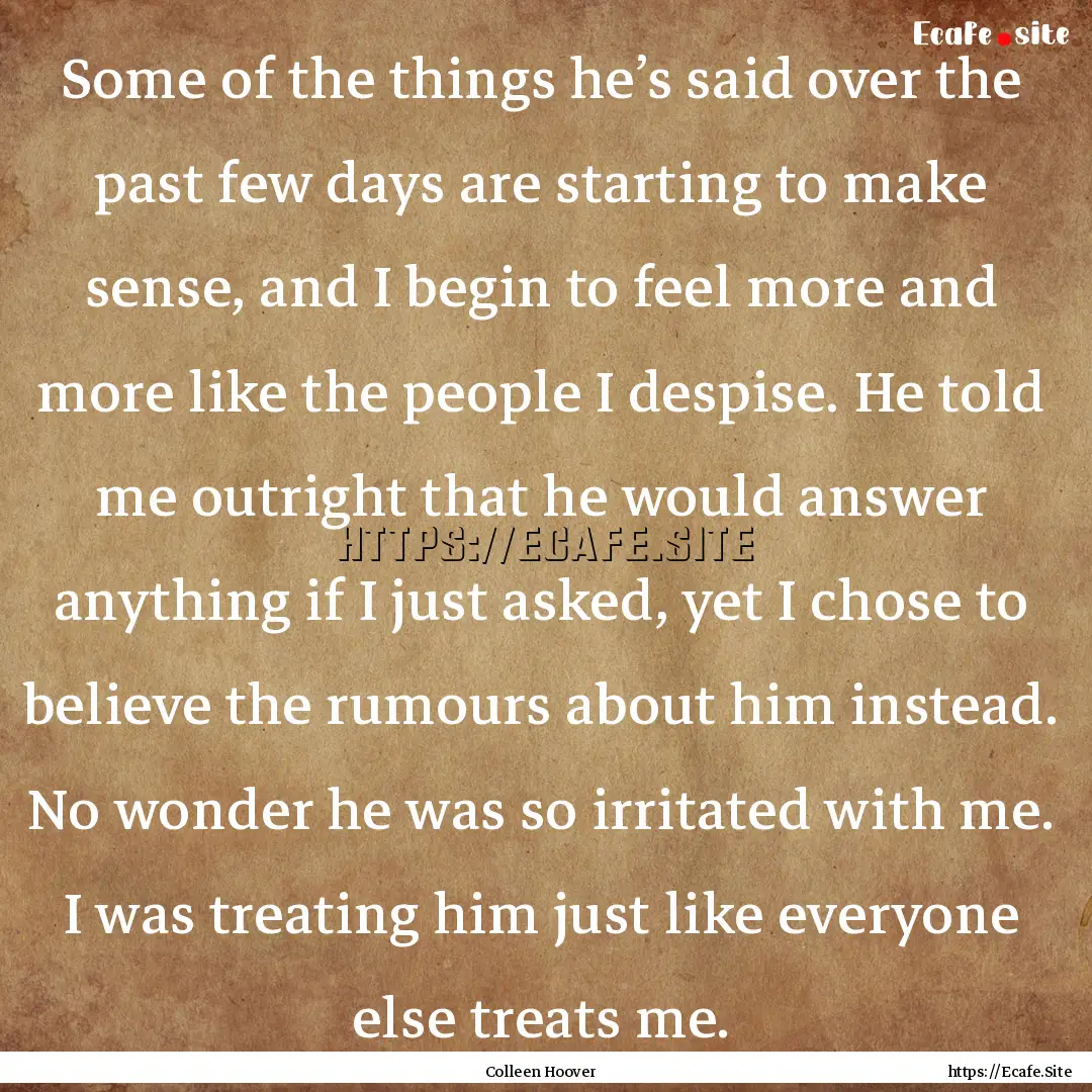 Some of the things he’s said over the past.... : Quote by Colleen Hoover