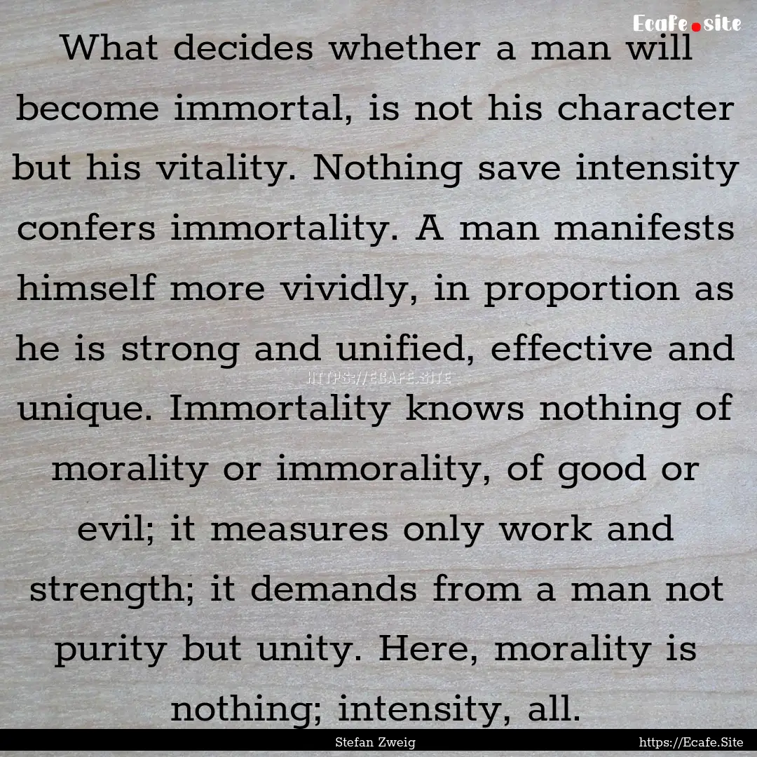 What decides whether a man will become immortal,.... : Quote by Stefan Zweig