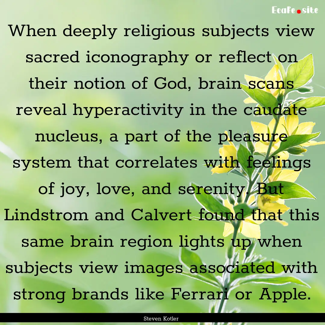 When deeply religious subjects view sacred.... : Quote by Steven Kotler