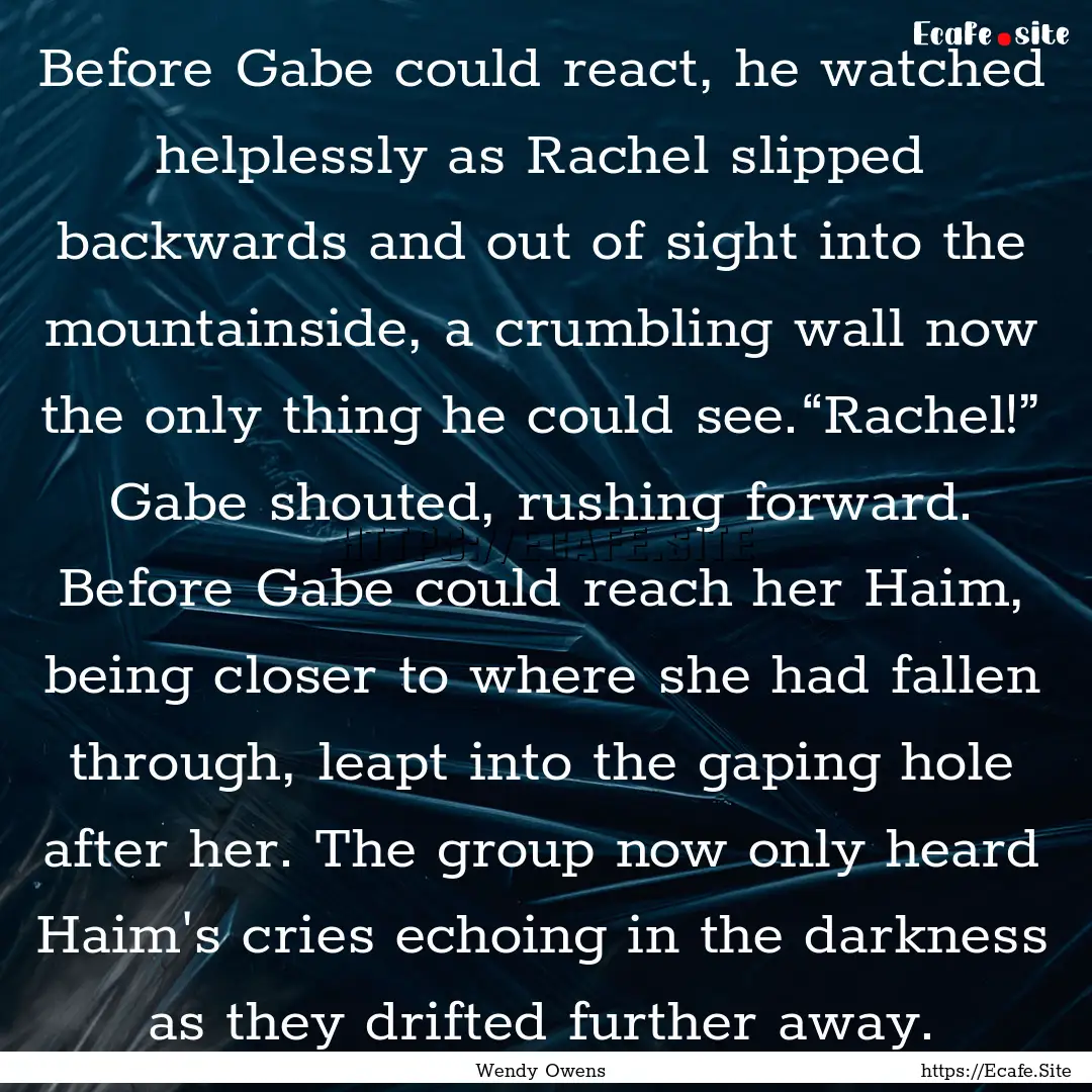 Before Gabe could react, he watched helplessly.... : Quote by Wendy Owens