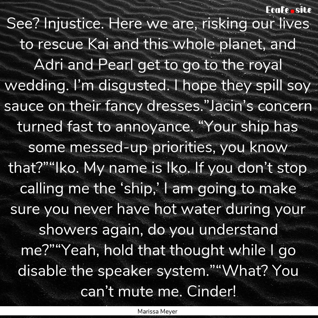 See? Injustice. Here we are, risking our.... : Quote by Marissa Meyer