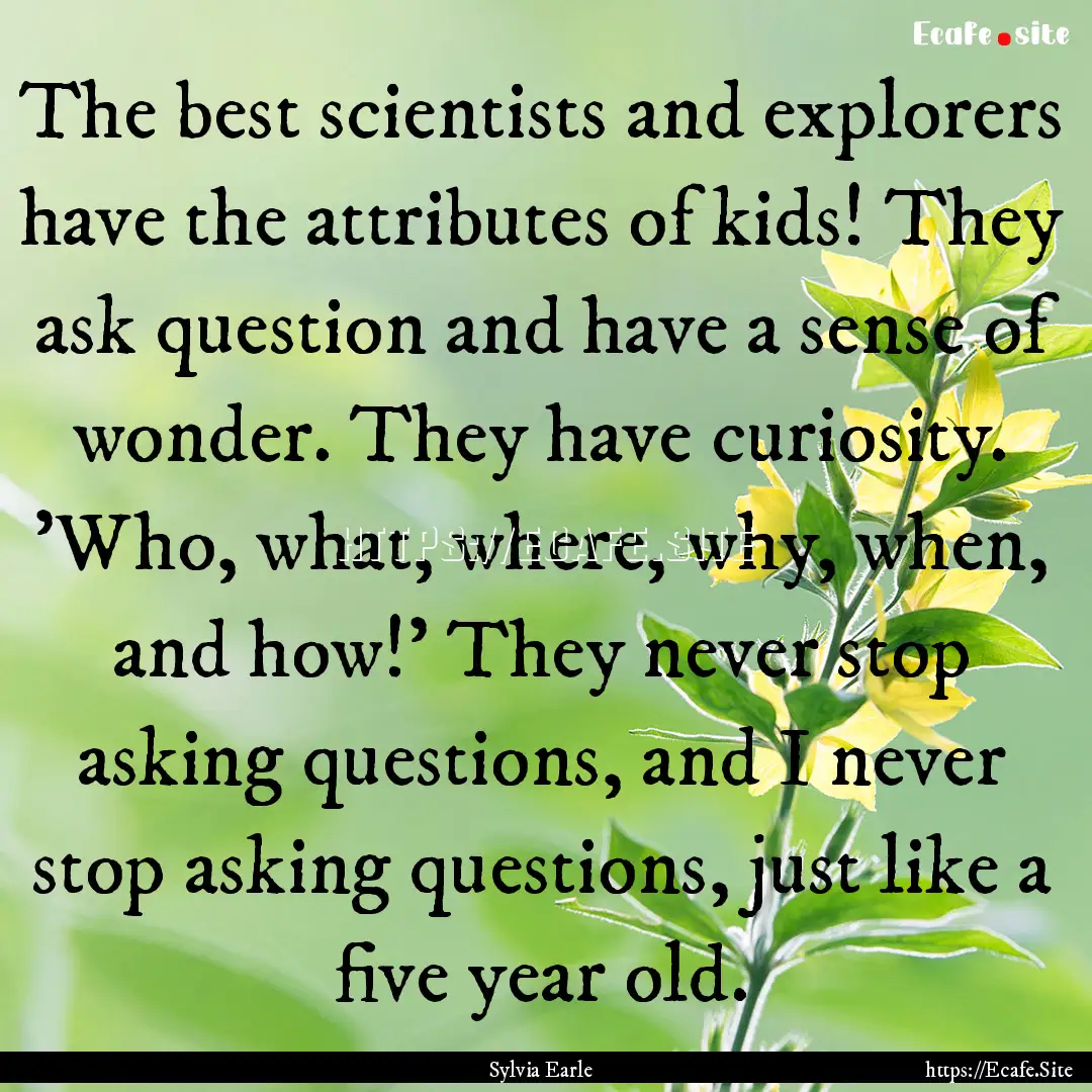 The best scientists and explorers have the.... : Quote by Sylvia Earle