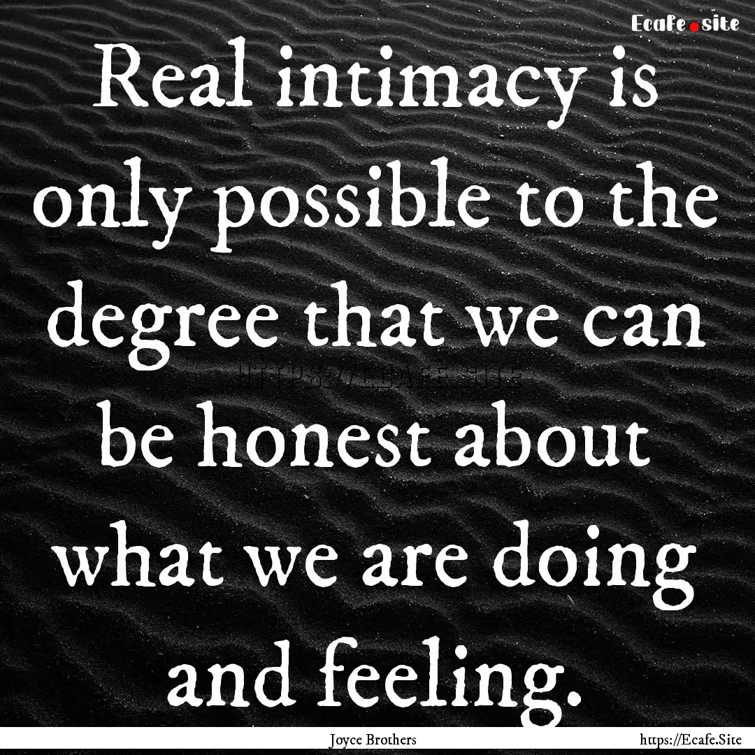 Real intimacy is only possible to the degree.... : Quote by Joyce Brothers