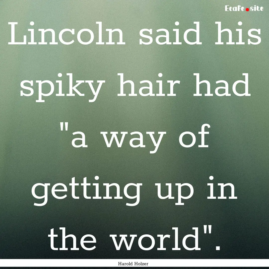 Lincoln said his spiky hair had 