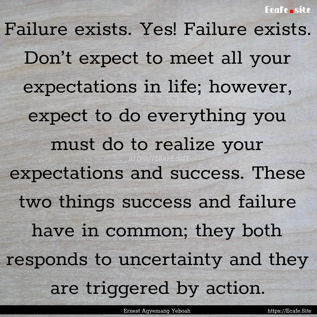 Failure exists. Yes! Failure exists. Don’t.... : Quote by Ernest Agyemang Yeboah