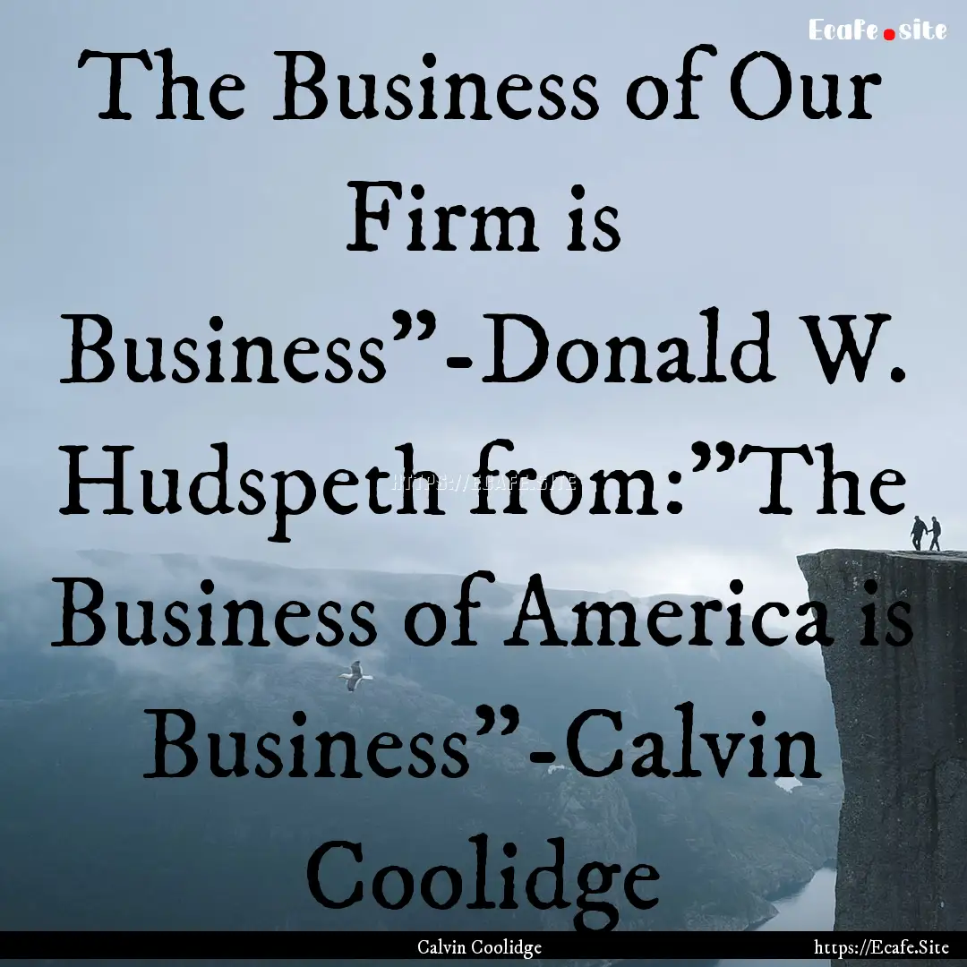 The Business of Our Firm is Business