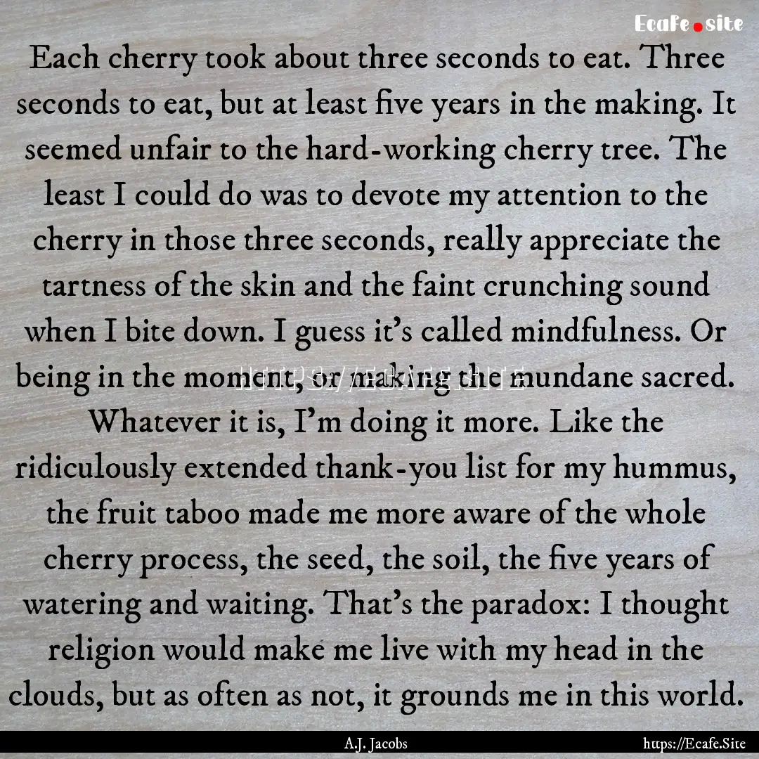 Each cherry took about three seconds to eat..... : Quote by A.J. Jacobs