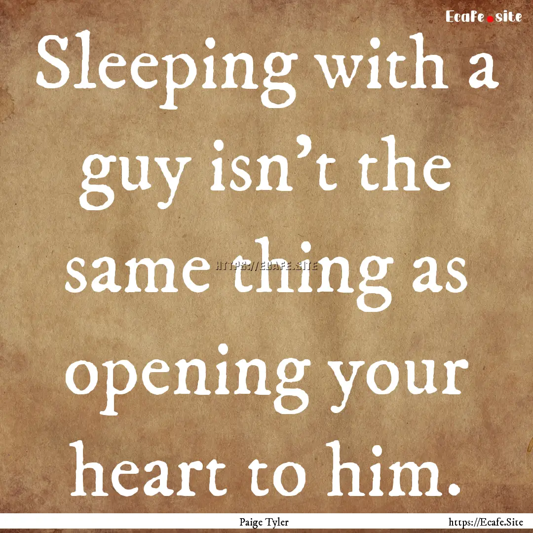 Sleeping with a guy isn't the same thing.... : Quote by Paige Tyler