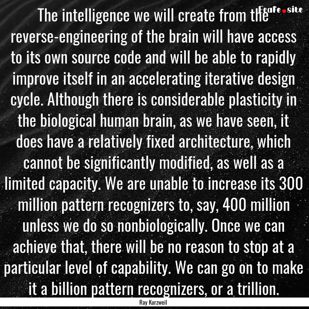 The intelligence we will create from the.... : Quote by Ray Kurzweil