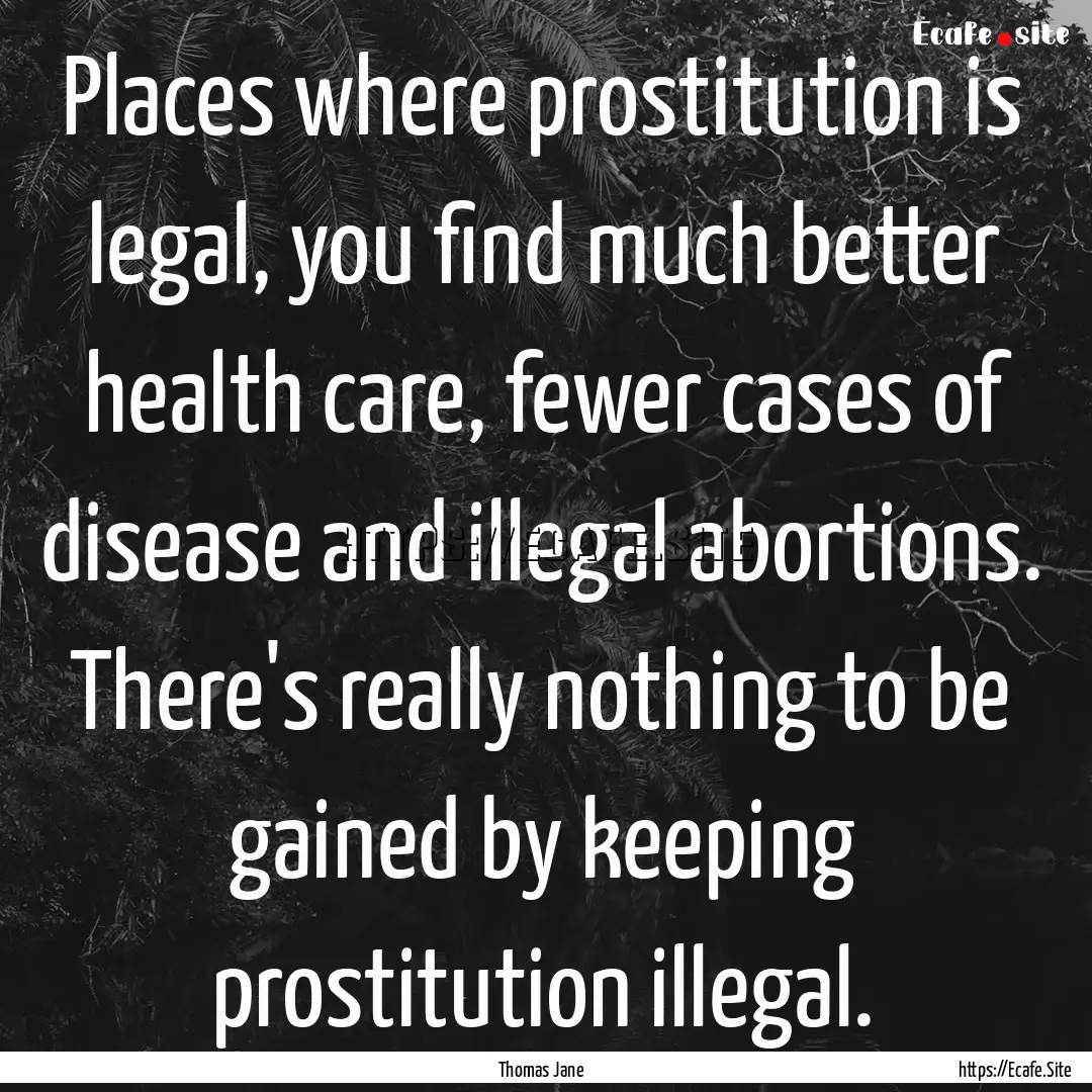 Places where prostitution is legal, you find.... : Quote by Thomas Jane