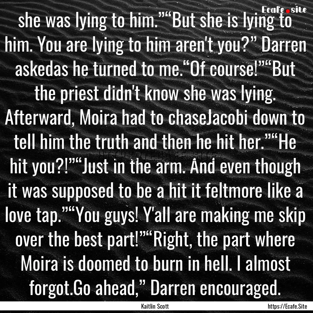 she was lying to him.”“But she is lying.... : Quote by Kaitlin Scott