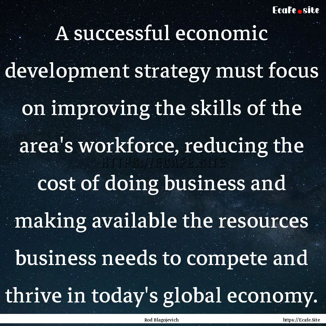 A successful economic development strategy.... : Quote by Rod Blagojevich