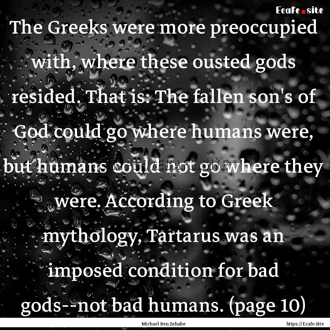 The Greeks were more preoccupied with, where.... : Quote by Michael Ben Zehabe