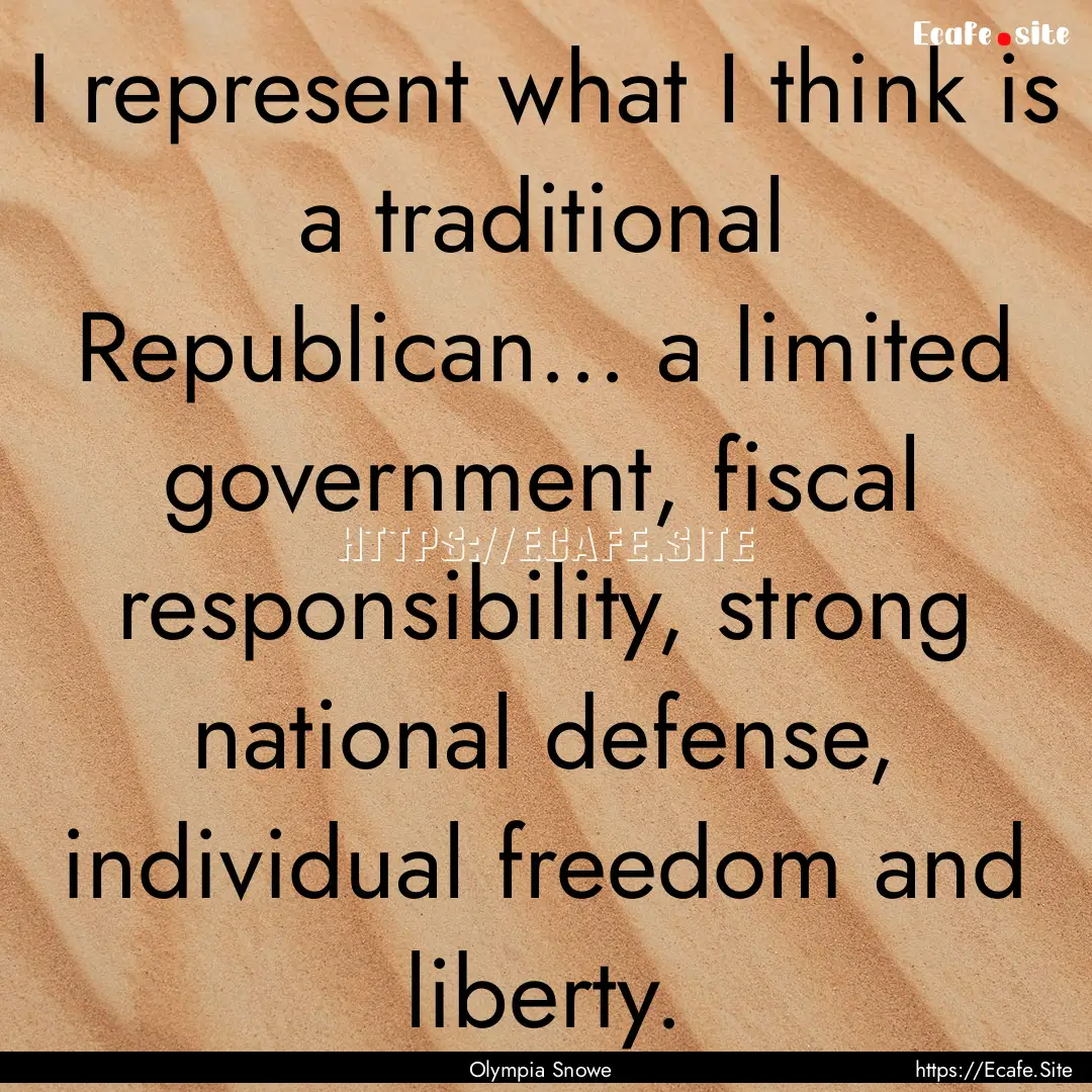 I represent what I think is a traditional.... : Quote by Olympia Snowe