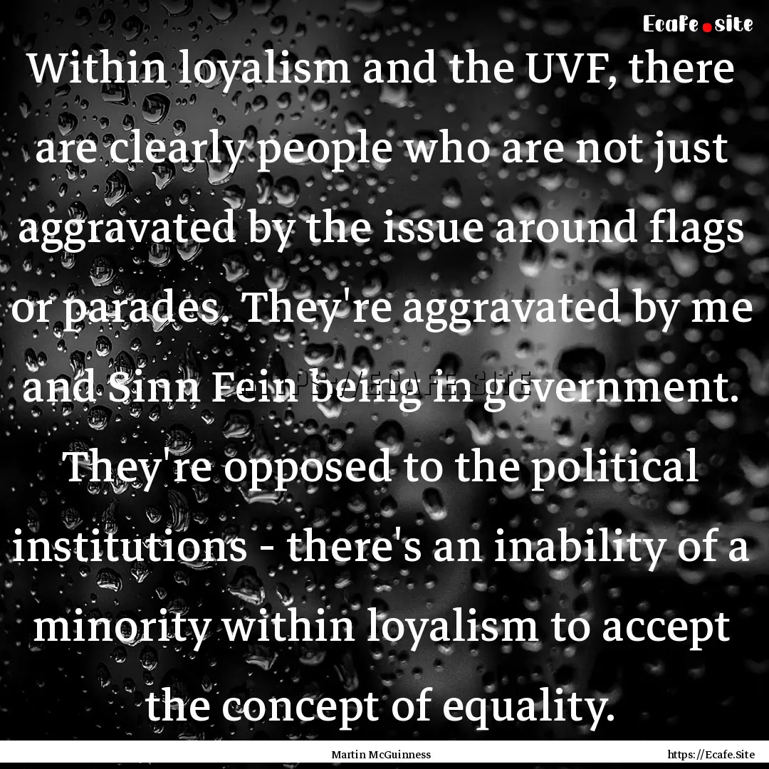 Within loyalism and the UVF, there are clearly.... : Quote by Martin McGuinness