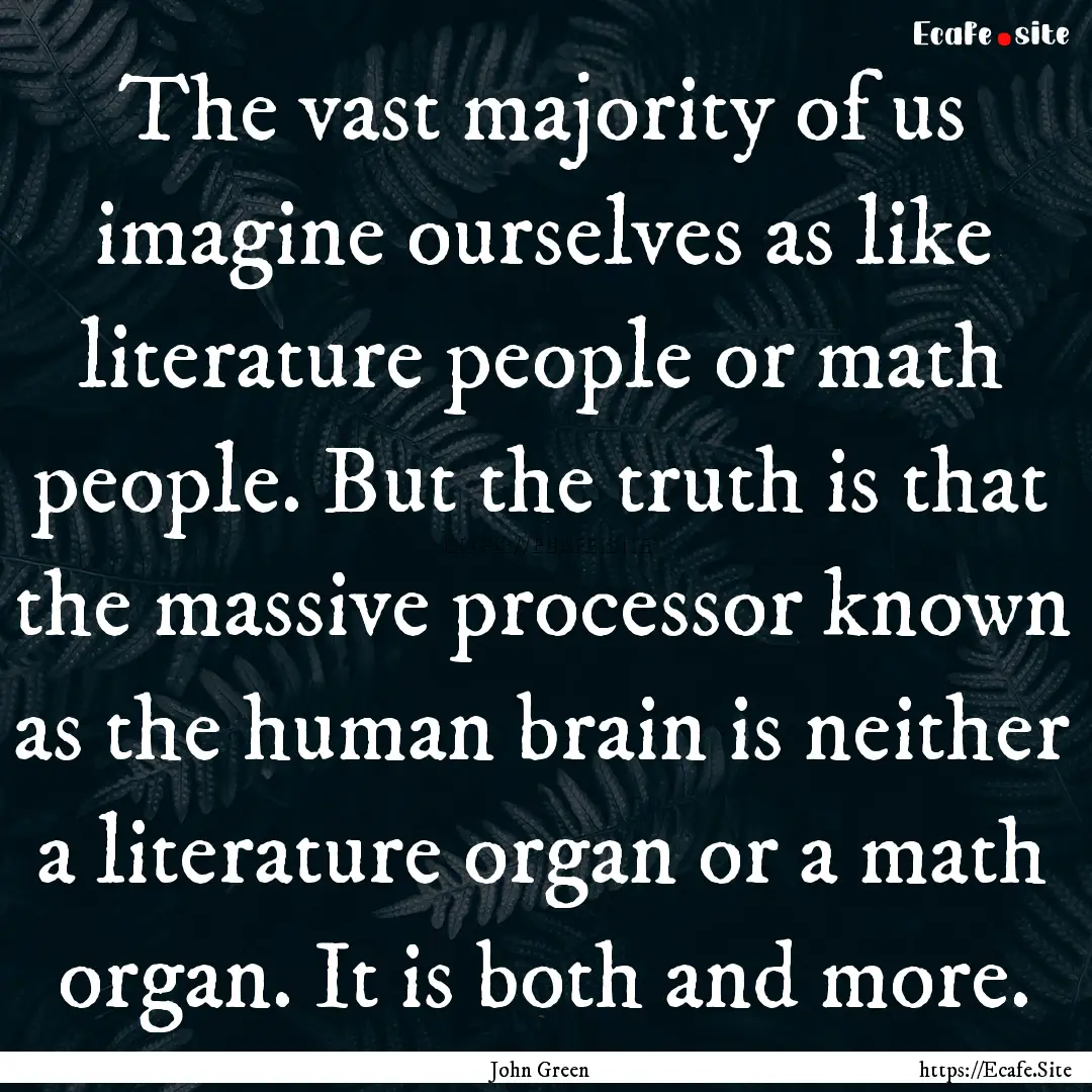 The vast majority of us imagine ourselves.... : Quote by John Green