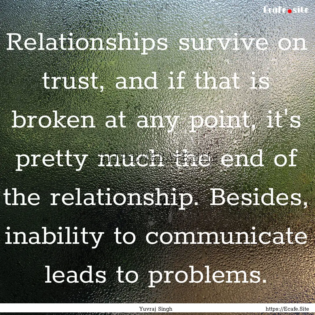 Relationships survive on trust, and if that.... : Quote by Yuvraj Singh