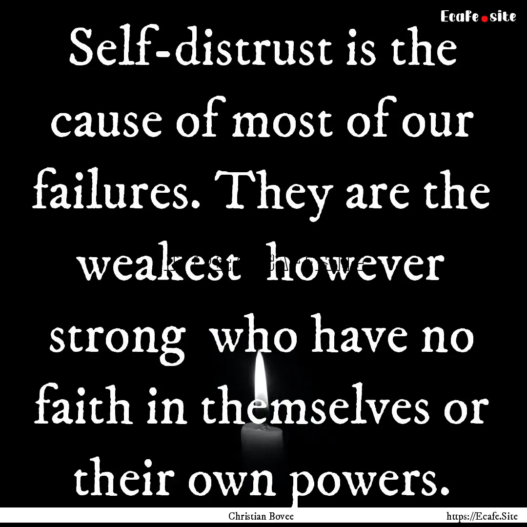 Self-distrust is the cause of most of our.... : Quote by Christian Bovee