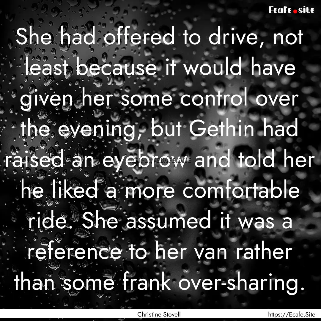 She had offered to drive, not least because.... : Quote by Christine Stovell