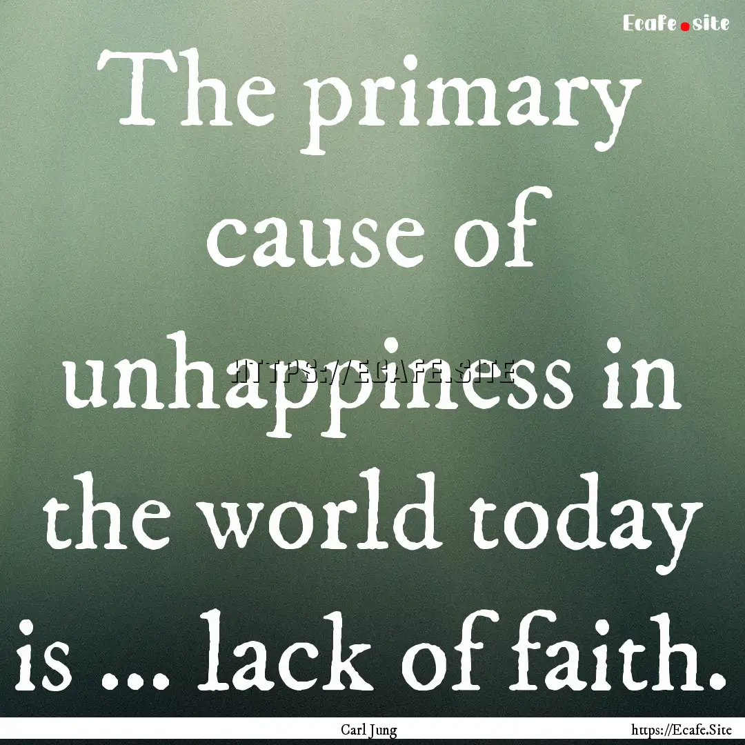 The primary cause of unhappiness in the world.... : Quote by Carl Jung