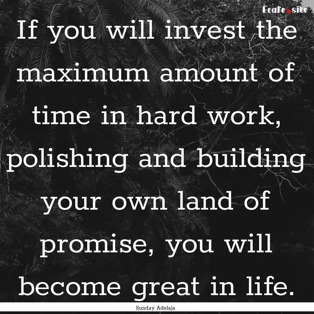 If you will invest the maximum amount of.... : Quote by Sunday Adelaja