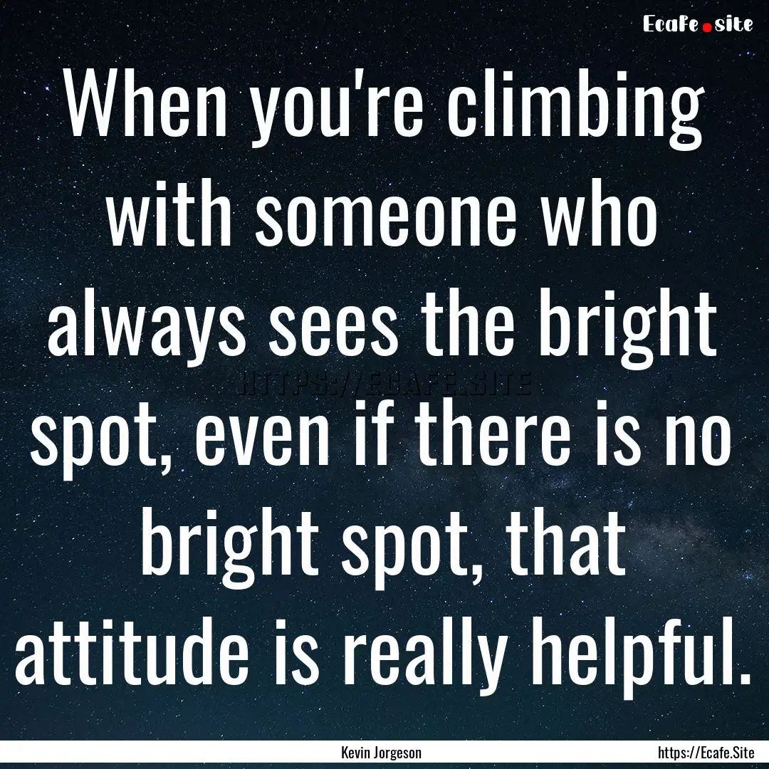 When you're climbing with someone who always.... : Quote by Kevin Jorgeson