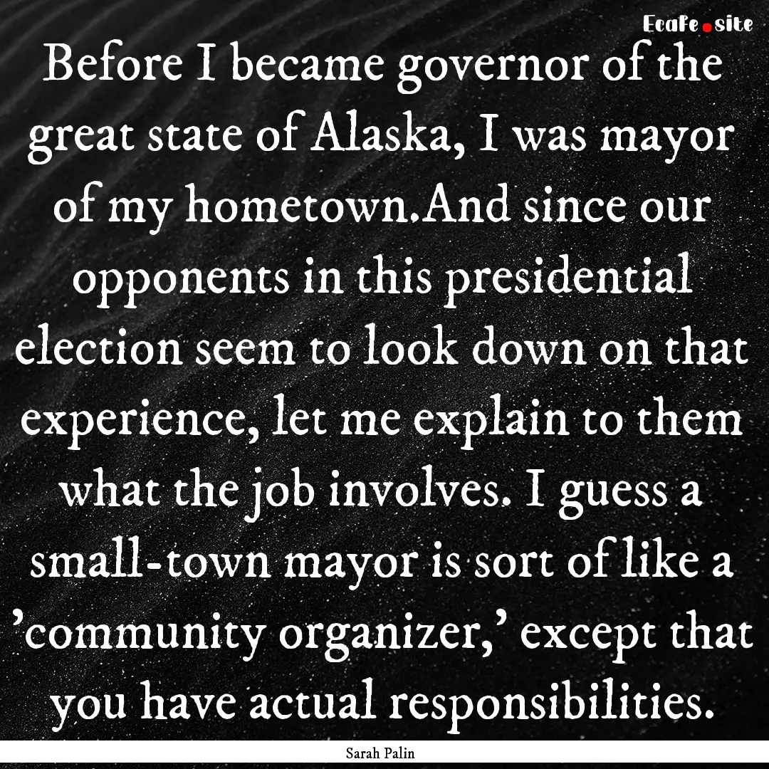 Before I became governor of the great state.... : Quote by Sarah Palin