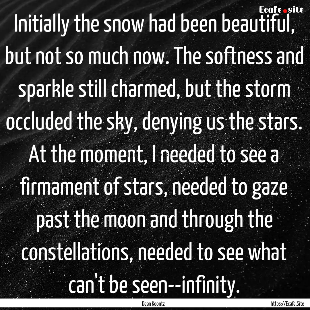 Initially the snow had been beautiful, but.... : Quote by Dean Koontz