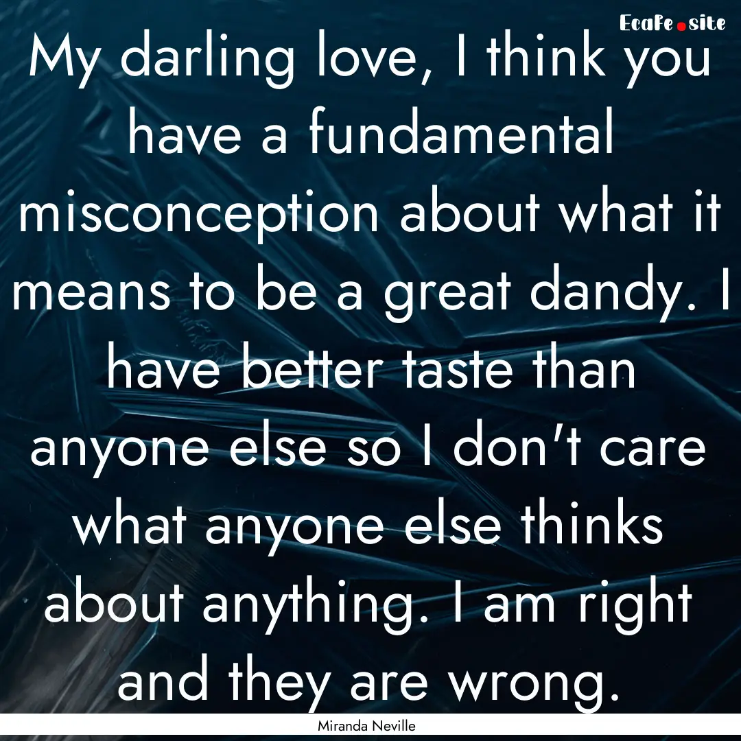 My darling love, I think you have a fundamental.... : Quote by Miranda Neville