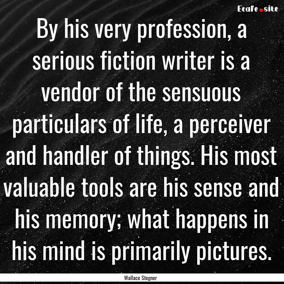 By his very profession, a serious fiction.... : Quote by Wallace Stegner