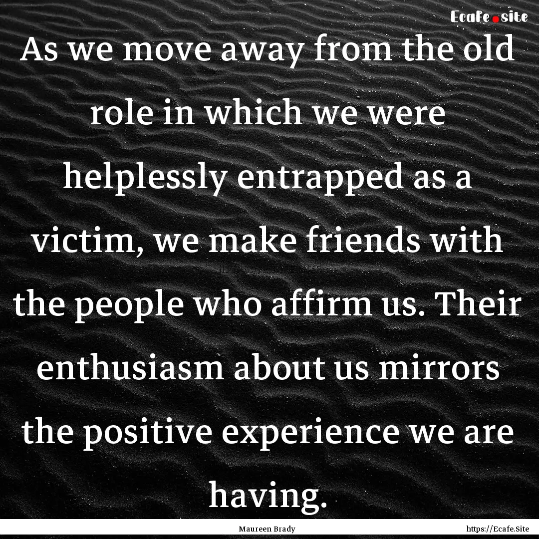 As we move away from the old role in which.... : Quote by Maureen Brady