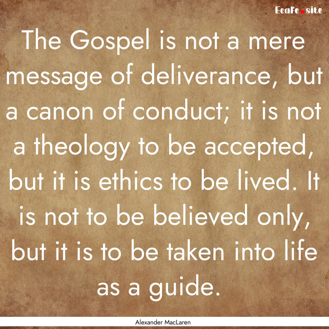 The Gospel is not a mere message of deliverance,.... : Quote by Alexander MacLaren