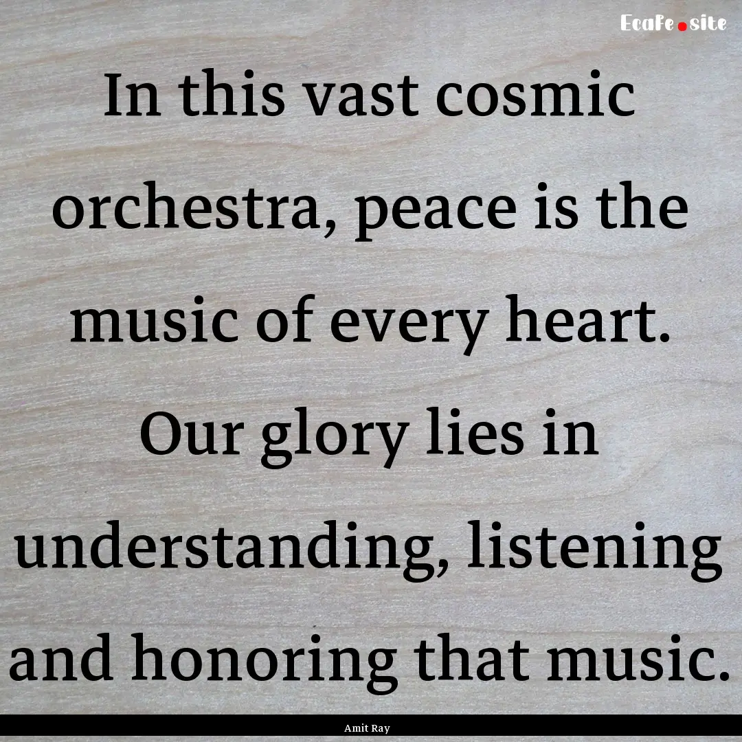 In this vast cosmic orchestra, peace is the.... : Quote by Amit Ray