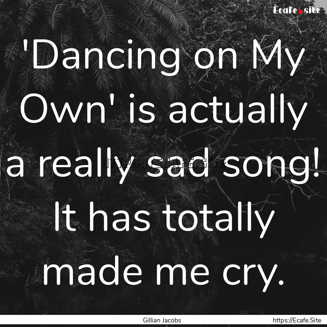 'Dancing on My Own' is actually a really.... : Quote by Gillian Jacobs