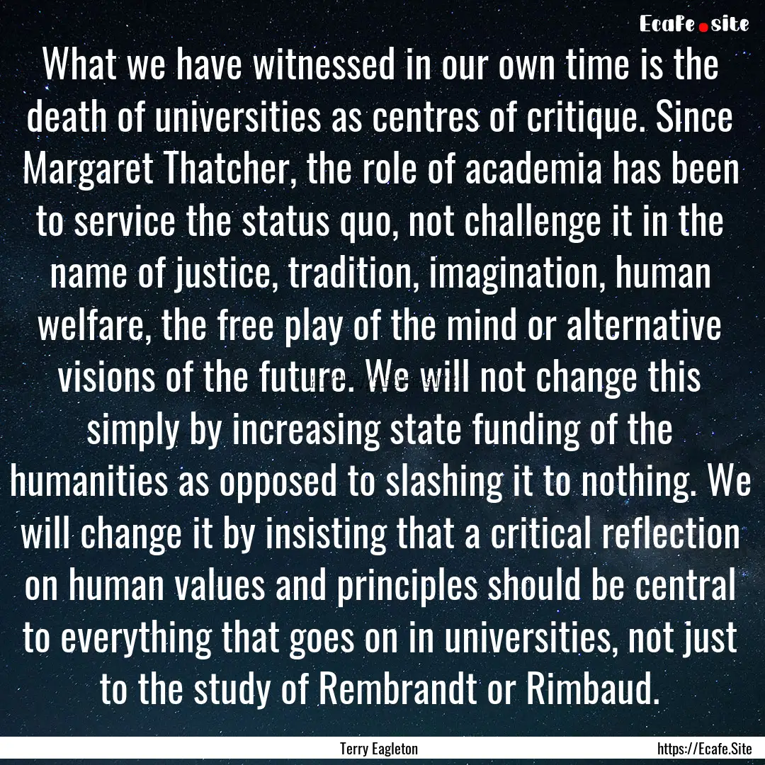 What we have witnessed in our own time is.... : Quote by Terry Eagleton