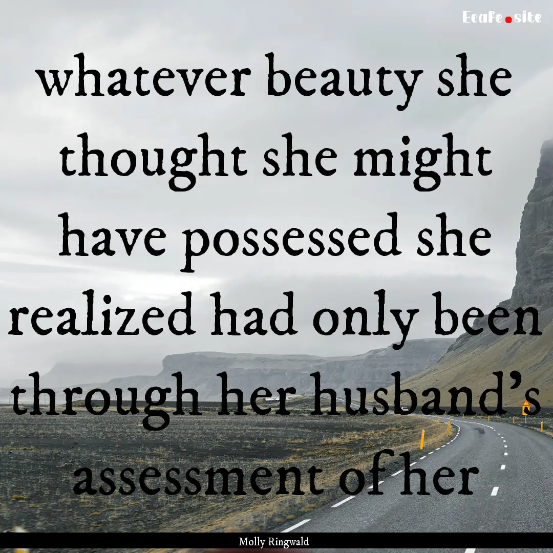 whatever beauty she thought she might have.... : Quote by Molly Ringwald