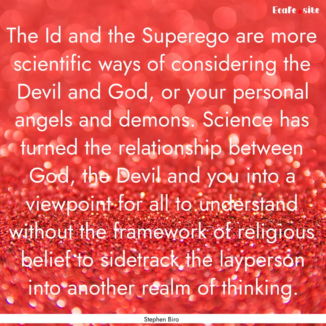 The Id and the Superego are more scientific.... : Quote by Stephen Biro