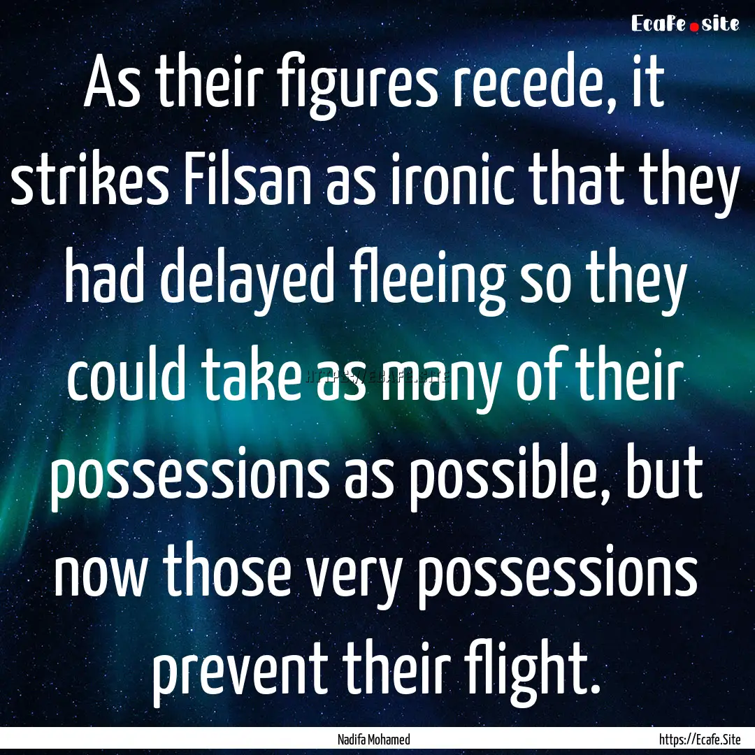 As their figures recede, it strikes Filsan.... : Quote by Nadifa Mohamed