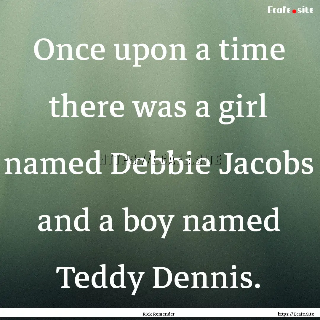 Once upon a time there was a girl named Debbie.... : Quote by Rick Remender