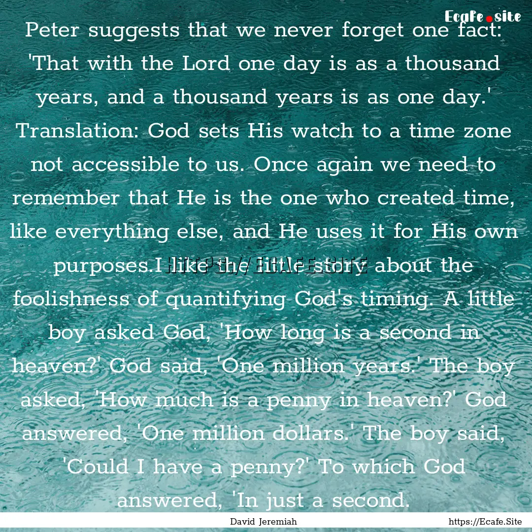 Peter suggests that we never forget one fact:.... : Quote by David Jeremiah