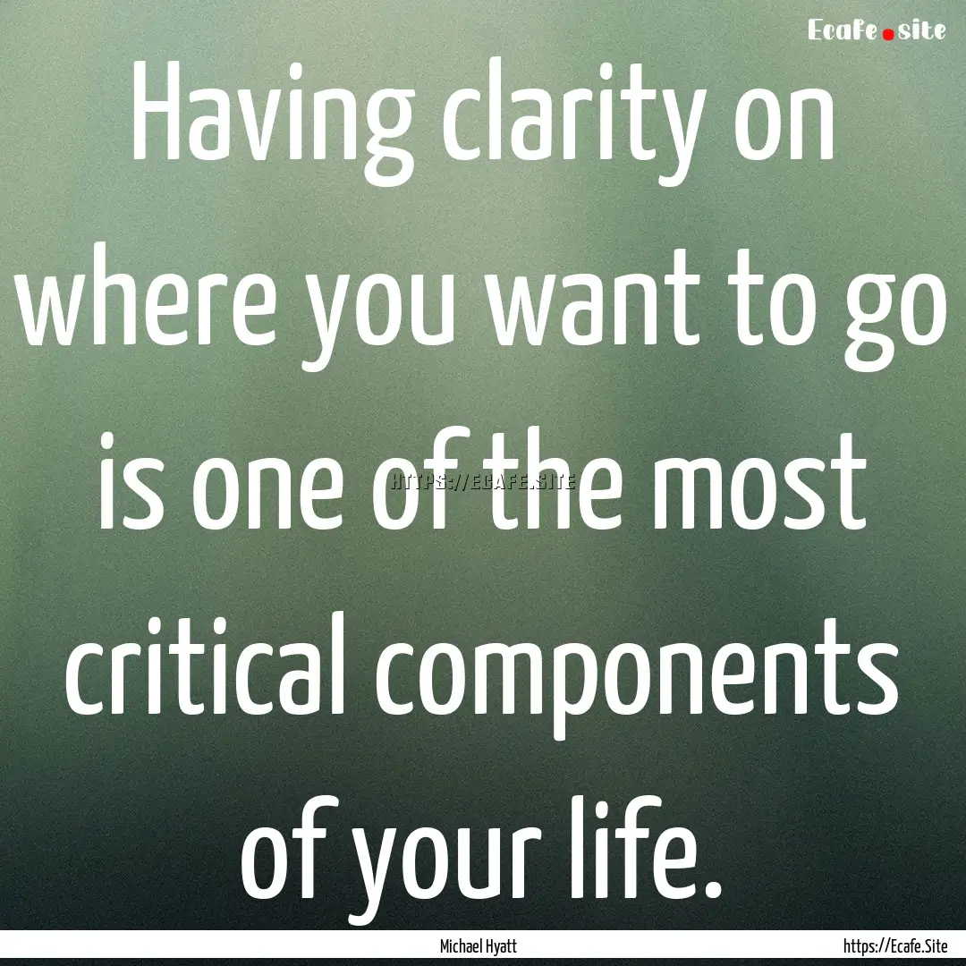 Having clarity on where you want to go is.... : Quote by Michael Hyatt