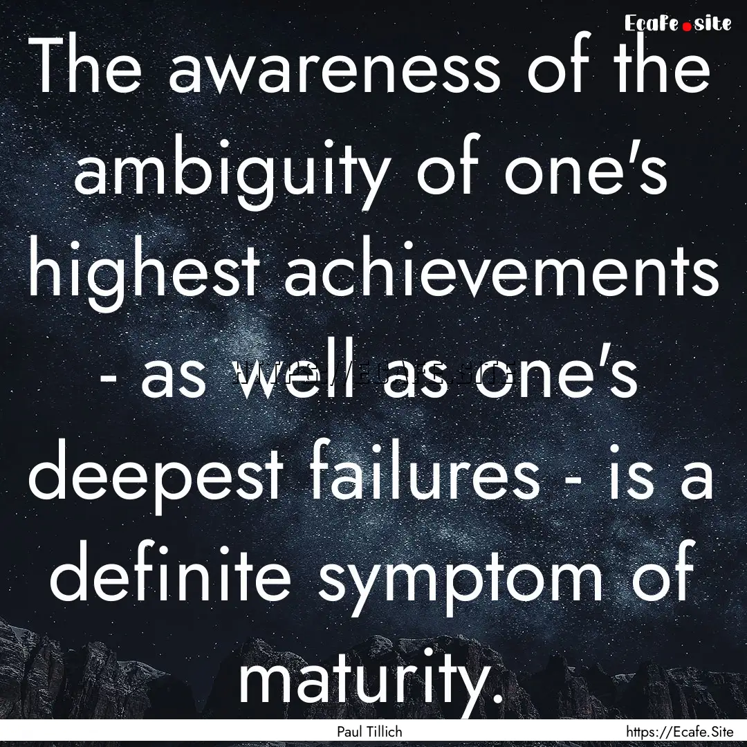 The awareness of the ambiguity of one's highest.... : Quote by Paul Tillich