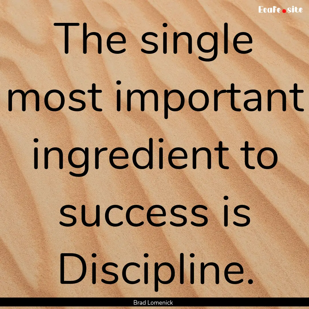 The single most important ingredient to success.... : Quote by Brad Lomenick