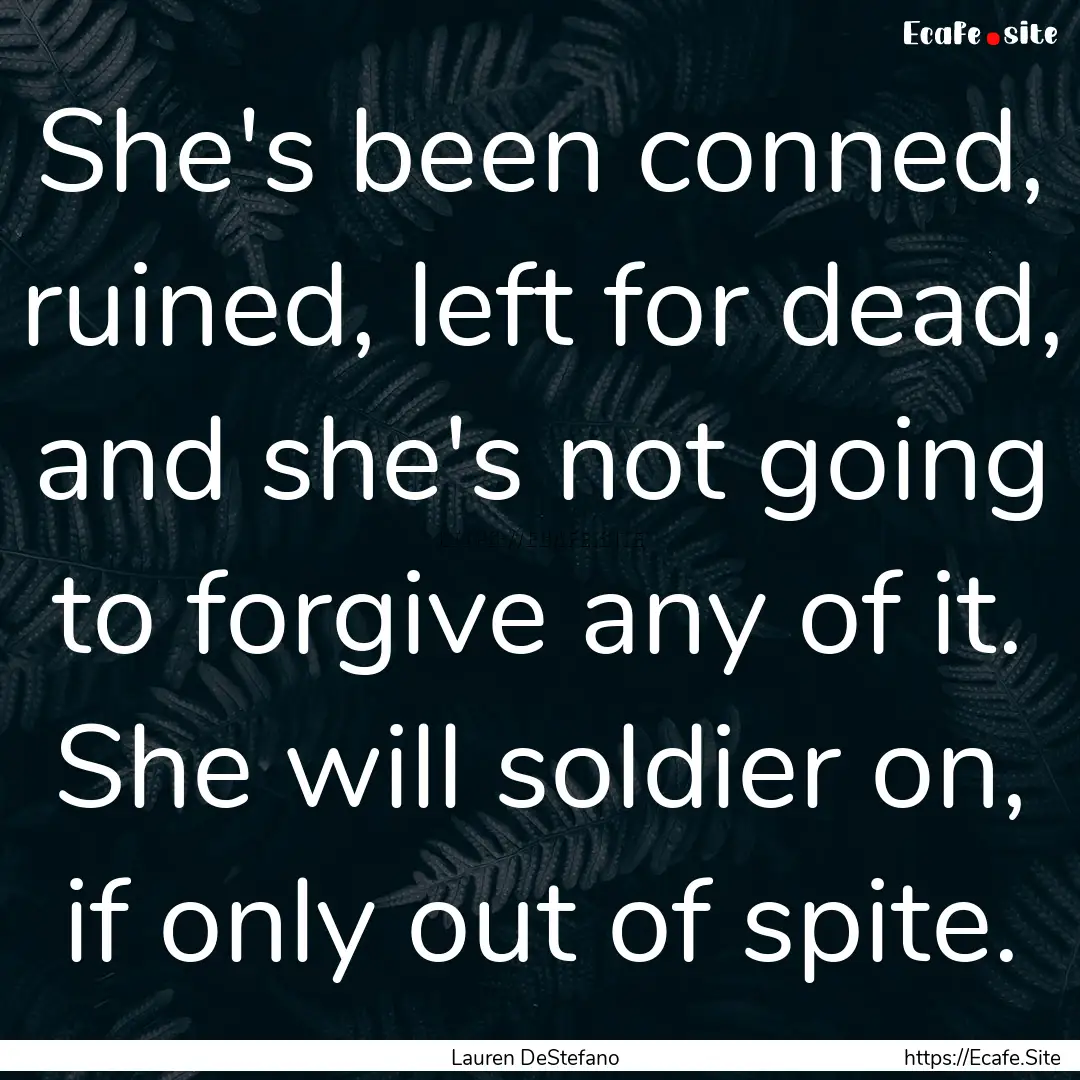 She's been conned, ruined, left for dead,.... : Quote by Lauren DeStefano