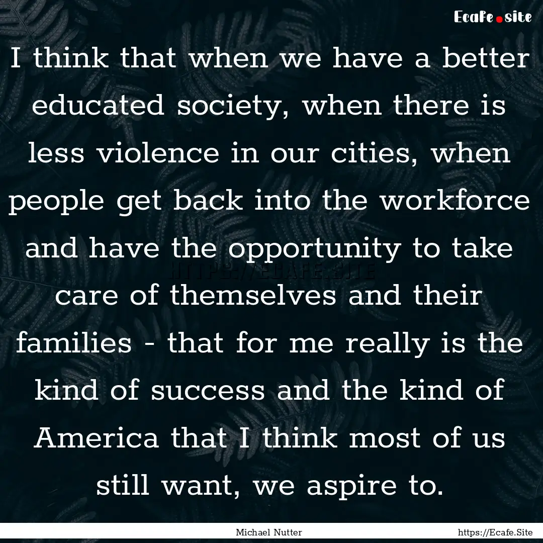 I think that when we have a better educated.... : Quote by Michael Nutter