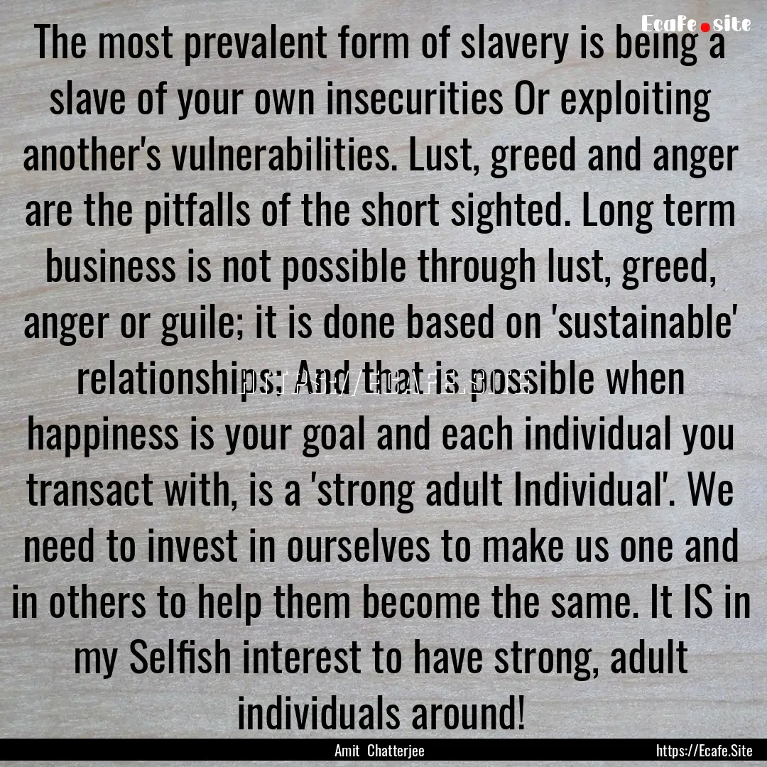 The most prevalent form of slavery is being.... : Quote by Amit Chatterjee