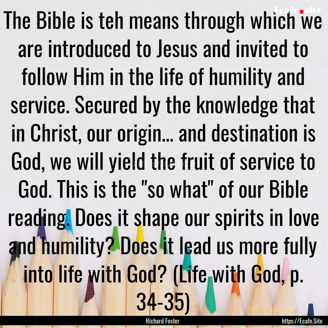 The Bible is teh means through which we are.... : Quote by Richard Foster