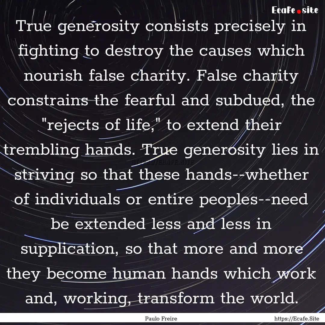 True generosity consists precisely in fighting.... : Quote by Paulo Freire