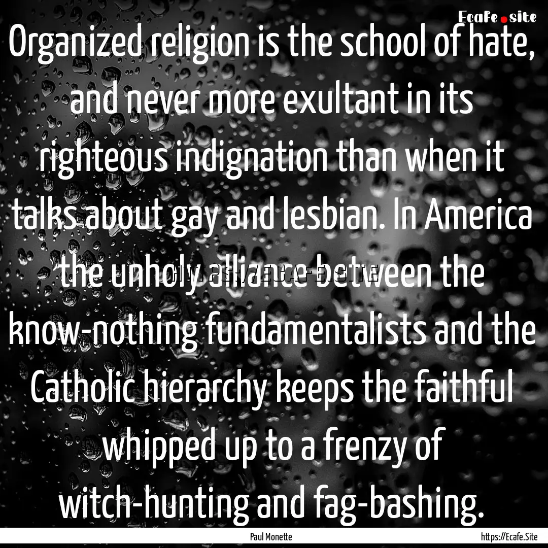 Organized religion is the school of hate,.... : Quote by Paul Monette