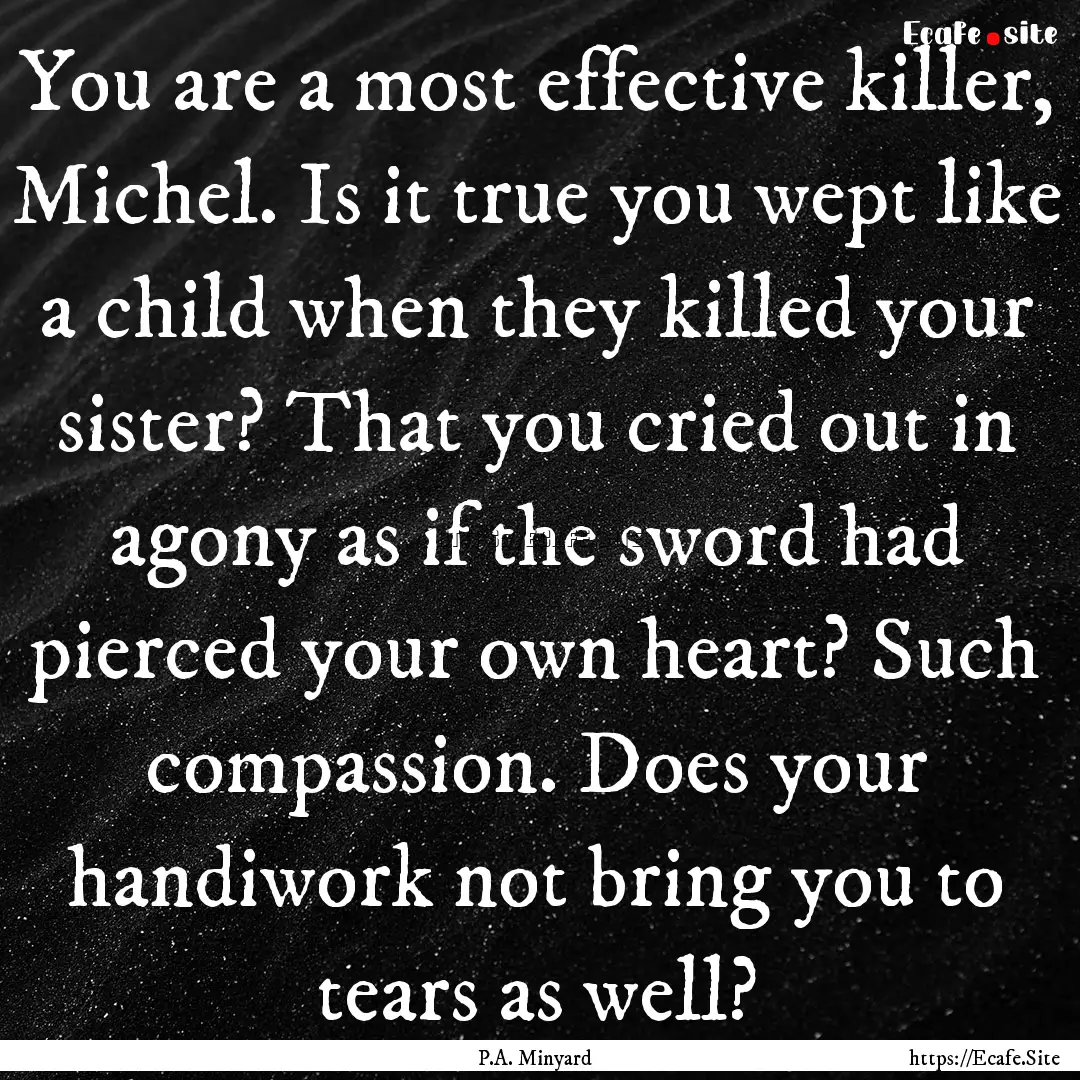 You are a most effective killer, Michel..... : Quote by P.A. Minyard